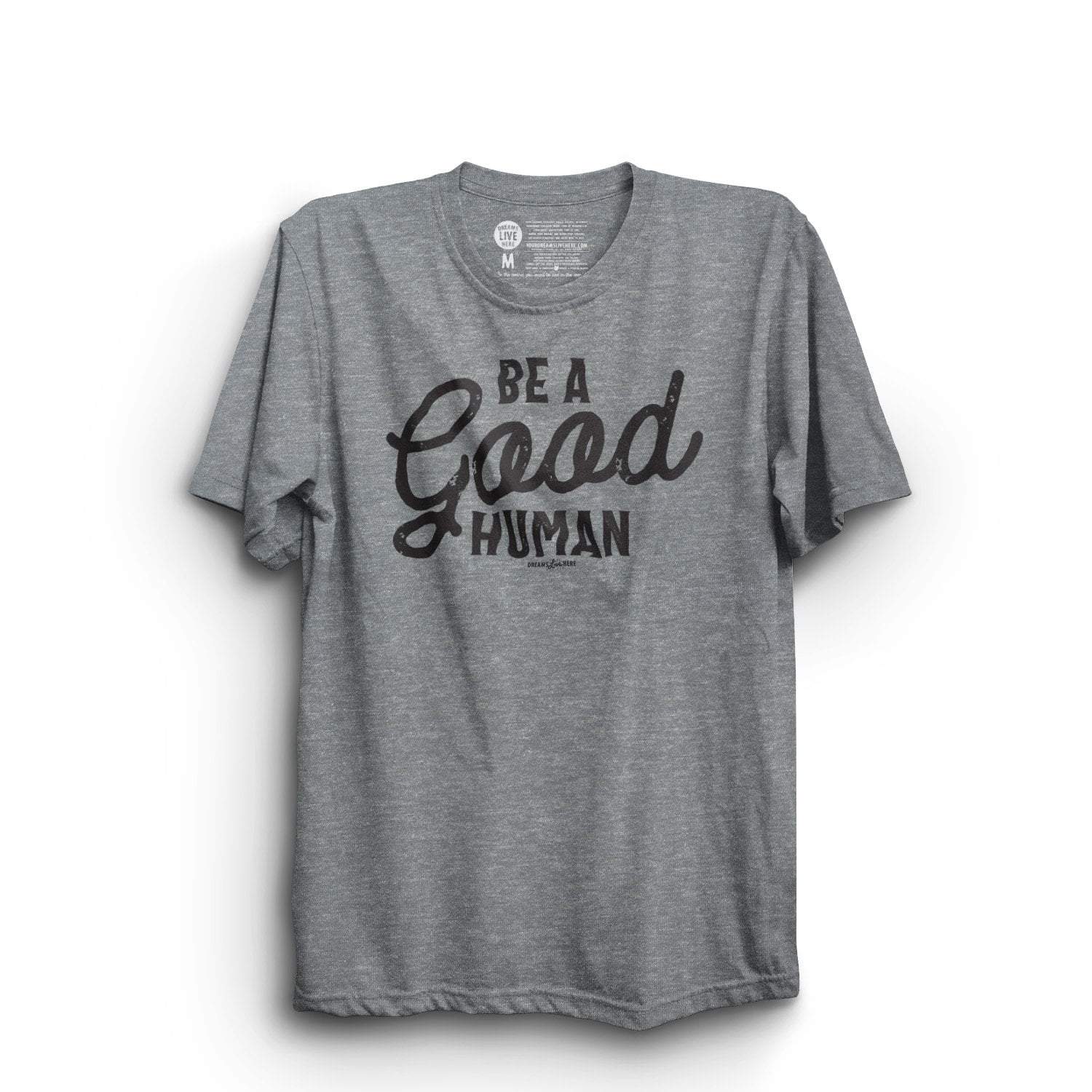Dreams Live Here T-Shirt Dreams Live Here | Be a Good Human | T-shirt