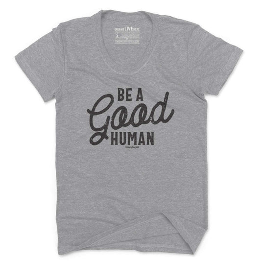 Dreams Live Here T-Shirt Dreams Live Here | Be a Good Human | Women's T-Shirt